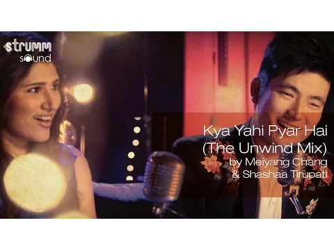 Download MP3 Kya Yahi Pyar Hai (The Unwind Mix) by Meiyang Chang & Shashaa Tirupati