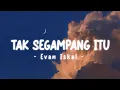 Download Lagu VIRAL TIKTOK‼️TAK SEGAMPANG ITU - EVAN ISKAL - ( DISTAN ) Remix