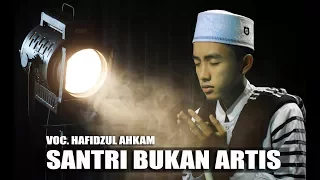 Download Santri Bukan Artis Voc. Hafidzul Ahkam Feat Hendra | Syubbanul Muslimin MP3