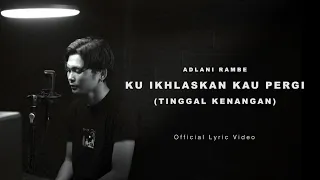 adlani rambe ku ikhlaskan kau pergi tinggal kenangan official lyric video 