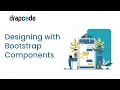 Designing with Bootstrap Components
