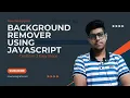Create Background Remover Tool Using JS Now No Regrets