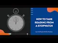 HOW TO TAKE READING FROM A STOPWATCH