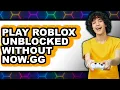 How to Play Roblox Unblocked Without Now gg 2025 - Easy Guide