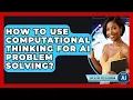 How To Use Computational Thinking For AI Problem Solving - Safe AI for The Classroom