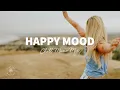 Download Lagu Happy Mood 😊 Carefree Chill-Out Music that will make you smile | The Good Life No.41