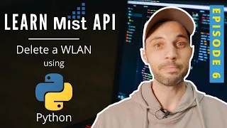 E06 Learn Mist API with Mini Python Scripts - Delete a WLAN