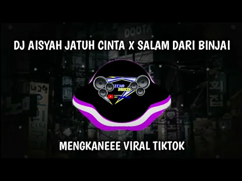 Download MP3 DJ AISYAH JATUH CINTA X SALAM DARI BINJAI MENGKANEEE VIRAL TIKTOK