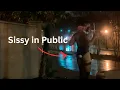Why does a Sissy want to be seen in public The Sissy Academy