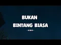 Download Lagu BBB - Bukan Bintang Biasa - Lirik Musik Senja