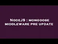 NodeJS mongoose middleware pre update