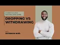 Dropping vs Wit rawing in College Know the Difference