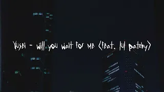 Download yusei - will you wait for me (feat. lul patchy) MP3