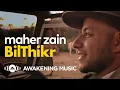 Lagu Maher Zain - BilThikr