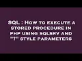 SQL How to execute a stored procedure in php using sqlsrv and style parameters