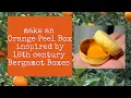 Lagu Make an Orange Peel Box inspired by 18th century Bergamot Boxes 