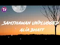 Download Lagu Alia Bhatt - Samjhawan Unplugged (Lyrics)