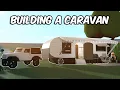 BUILDING A CARAVAN IN BLOXBURG