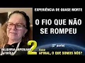 Download Lagu 2/3 – O fio que não se rompeu - EQM de Valquiria Imperiano | Experiência de Quase Morte Download Lagu 2/3 – O fio que não se rompeu - EQM de Valquiria Imperiano | Experiência de Quase Morte