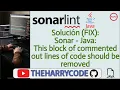 Solucion FIX Sonar - Java This block of commented out lines of code should be removed