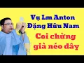 Lagu Vụ Lm Anton Đặng Hữu Nam: coi chừng già néo đứt dây
