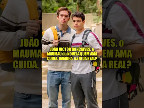 JOÃO VICTOR GONÇALVES, O MAU MAU DA NOVELA QUEM AMA CUIDA, NAMORA NA VIDA REAL? #maumau #namorado