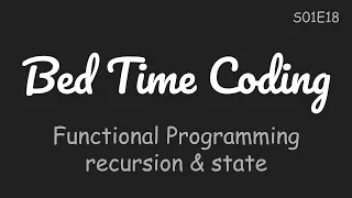Recursion and State Functional Programming Python Bed Time Coding S01 The Basics E18