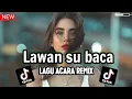 Download Lagu LAWAN SU BACA 🌴LAGU ACARA REMIX || AYEK REMIXER TERBARU