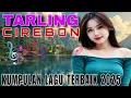 Lagu TARLING CIREBONAN || KUMPULAN LAGU TERBAIK TAHUN 2025