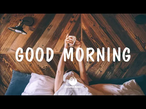 Indie, Folk, Acoustic, Chill, Study Playlist - Good Morning☀️| Dreamy Music 2020