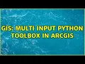 GIS Multi Input Python Toolbox in Arcgis
