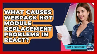 What Causes Webpack Hot Module Replacement Problems In React - Learn To Troubleshoot
