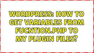 Wordpress How to get variables from fucntion php to my plugin files 2 Solutions
