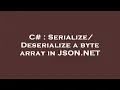 C a byte array in JSON NET