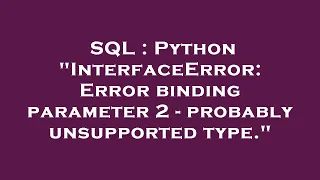 SQL Python InterfaceError Error binding parameter 2 - probably unsupported type