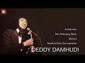 Download Lagu DEDDY DAMHUDI  The Very Best Of: Gubahanku -Aku Terkenang Selalu -Merana -Peluklah Daku Dan Lepaskan