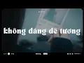 Lagu Không Đáng Để Thương Lofi - Đừng khóc nữa nhé, em ơi đừng buồn | Playlist Nhạc Lofi Hot TIktok 2025