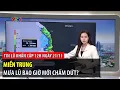 Tin lũ khẩn cấp 12h ngày 21/11: Miền Trung mưa lũ bao giờ mới chấm dứt? | VTVWDB
