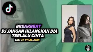 dj jangan hilangkan dia x terlalu cinta breakbeat jedag jedug tiktok viral 2024