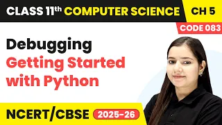 Debugging - Getting Started with Python Class 11 Computer Science Chapter 5 CBSE 2025-26