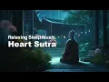 【超安眠・リラックス・勉強用・作業用BGM】 深く眠れる般若心経ミュージック / Relaxing Sleep Music of Heart Sutra