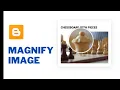 How To Add Magnify Effect To Images In Your Blogger Website