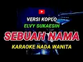 Download Lagu SEBUAH NAMA - KARAOKE Nada Wanita - Versi Koplo [ ELVY SUKAESIH ]