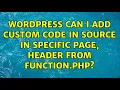 Wordpress Can i add custom code in Source in specific page Header from function php