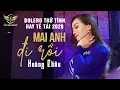 Download Lagu MAI ANH ĐI RỒI - HOÀNG CHÂU | Nhạc Bolero Trữ Tình Hay Tê Tái 2020