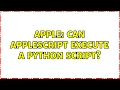 Apple Can AppleScript execute a Python script 2 Solutions