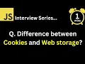 JavaScript Interview - Q What is the difference between cookies and web storage