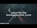 Download Lagu Leave the City || twenty one pilots Lyrics