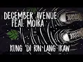 Download Lagu December Avenue feat. Moira Dela Torre  - Kung 'Di Rin Lang Ikaw (OFFICIAL LYRIC VIDEO)
