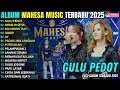 Lagu MAHESA MUSIC TOP TRENDING TERBAIK🔥 GULU PEDOT - MEMILIH SETIA || FULL ALBUM TERBARU 2025